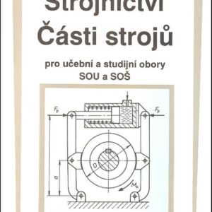 Strojnictví Části strojů - pro učební a studijní obory SOU a SOŠ  (Karel Mičkal) (česky)