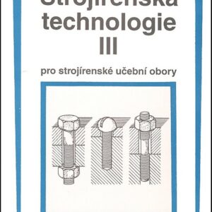 Strojírenská technologie III pro strojírenské učební obory (Dobroslava Hrdličková) (česky)