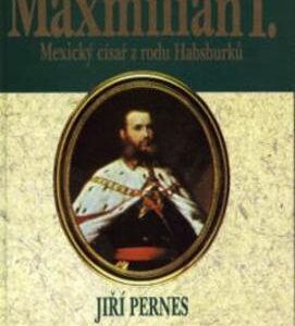 Maxmilián, císař mexický (Jiří Pernes) (česky)