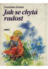 Jak se chytá radost (František Hrubín) (česky)