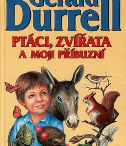 Ptáci, zvířata a moji příbuzní (Gerald Durrell) (česky)