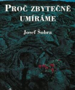 Proč zbytečně umíráme (Josef Šobra) (česky)