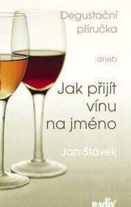 Degustační příručka aneb Jak přijít vínu na jméno (Jan Stávek) (česky)