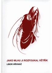 Jako mlhu ji rozfoukal větřík (Libor Hřivnáč) (česky)