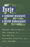 Eseje o nedávné minulosti a blízké budoucnosti (Václav Bělohradský) (česky)