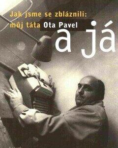 Jak jsme se zbláznili: můj táta Ota Pavel a já (Zuzana Peterová) (česky)