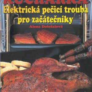 Kuchařka Elektrická pečící trouba pro začátečníky (Alena Doležalová) (česky)