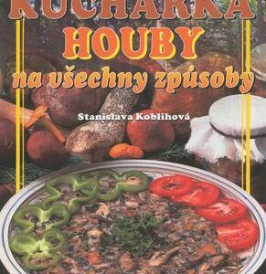 Kuchařka Houby na všechny způsoby (Koblihová Stanislava) (česky)