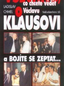Všechno co chcete vědět o Václavu Klausovi a bojíte se zeptat (Ladislav Chmel) (česky)