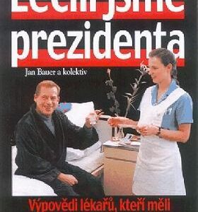 Léčili jsme prezidenta (Jan Bauer) (česky)