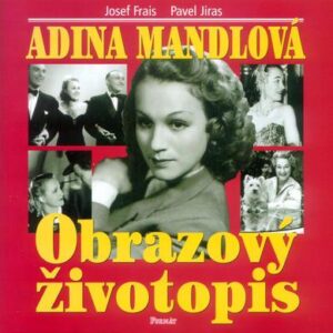 Adina Mandlová Obrazový životopis (Josef Frais) (česky)