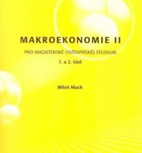 Makroekonomie II pro magisterské (inženýrské)studium1+2 část (Miloš Mach) (česky)
