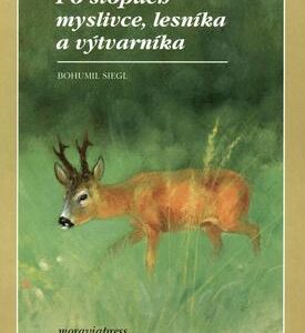 Po stopách myslivce, lesníka a výtarníka (Bohumil Siegl) (česky)