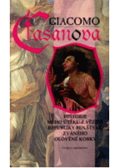 Historie mého útěku z vězení republiky benátské zvaného olověné kobky (Giacomo Casanova) (česky)