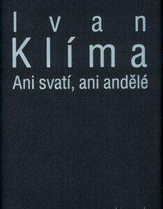 Ani svatí, ani andělé (Ivan Klíma) (česky)