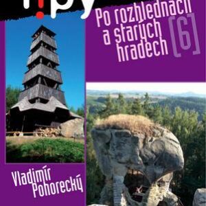 Tipy na výlet 6. - Po rozhlednách a starých hradech (Vladimír Pohorecký) (česky)