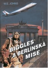 Biggles a berlínská mise (William Earl Johns) (česky)