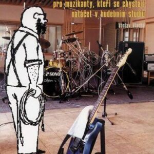 220 užitečných rad pro muzikanty, kteří se chystají natáčet ve studiu (Vlachý Václav) (česky)