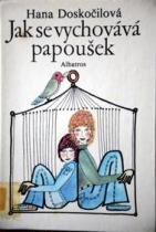 Jak se vychovává papoušek (Hana Doskočilová) (česky)
