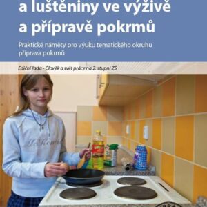 Zelenina, mléko a luštěniny ve výživě a přípravě pokrmů - Praktické náměty pro výuku tematického okruhu Svět práce