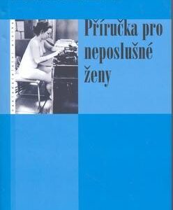 Příručka pro neposlušné ženy (Irena Obermannová) (česky)