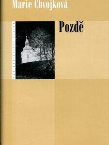 Pozdě (Chvojková, Marie) (česky)