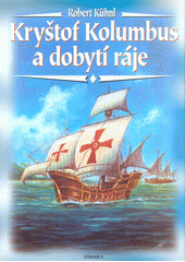 Kryštof Kolumbus a dobytí ráje (Robert Kuhnl) (česky)