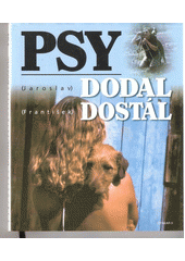 Psy dodal Dostál (František Dostál,Jaroslav Dodal) (česky)