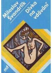 Nemravná dívka na vdávání (Miloslav Švandrlík) (česky)