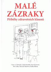 Malé zázraky - Příběhy zdravotních klaunů (Gary A. Edwards) (česky)