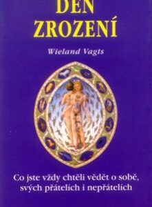 Den zrození - Co jste vždy chtěli vědět o sobě, svých přátelích i nepřátelích (Wieland Vagts) (česky)