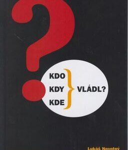 Kdo, kdy, kde vládl? (Lukáš Novotný) (česky)