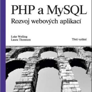 PHP a MySQL rozvoj webových aplikací (Luke Welling) (česky)