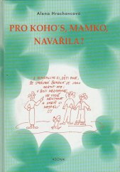 Pro koho's, mamko, navařila? (Alena Hrachovcová) (česky)