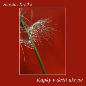 Kapky v dešti ukryté (Jaroslav Kratka) (česky)