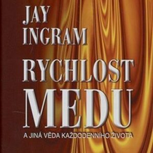 Rychlost medu - A jiná věda každodenního života (Ingram Jay) (česky)