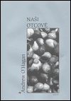 Naši otcové (Andrew O´Hagan) (česky)