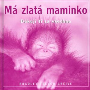 Má zlatá maminko (Bradley Trevor Greive) (česky)