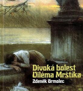 Divoká bolest Viléma Mrštíka (Zdeněk Grmolec) (česky)