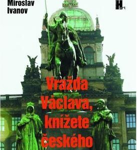 Vražda Václava, knížete českého (Miroslav Ivanov) (česky)