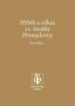 Příběh a odkaz sv. Anežky Přemyslovny (Petr Piťha) (česky)