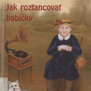 Jak roztancovat babičky (Marie Kubátová) (česky)