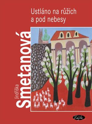Ustláno na růžích a pod nebesy (Smetanová Jindřiška) (česky)