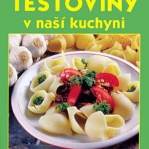 Těstoviny v naší kuchyni - 150 receptů (Zorka Vainová) (česky)