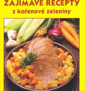 Zajímavé recepty z kořenkové zeleniny (Jitka Höflerová) (česky)