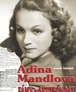 Adina Mandlová - Fámy a skutečnost (Arnošt Tabášek) (česky)