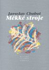 Měkké stroje (Chobot, Jaroslav) (česky)