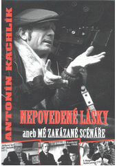 Nepovedené lásky aneb Mé zakázané scénáře (Kachlík Antonín)