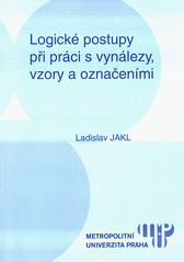 Logické postupy při práci s vynálezy, vzory a označeními (Ladislav Jakl)