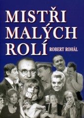 Mistři malých rolí (Robert Rohál) (česky)